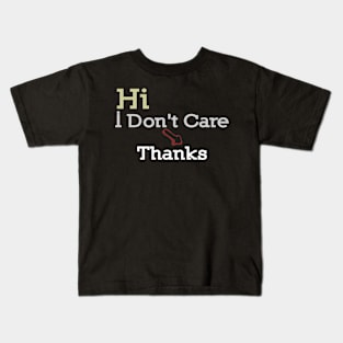 Hi I Don't Care Thanks Kids T-Shirt